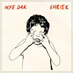 Wye Oak : Shriek